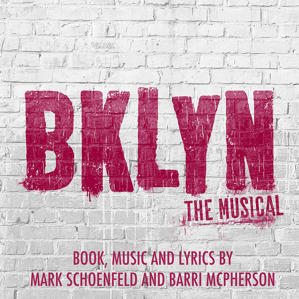 BKLYN The Musical Book, Music, and Lyrics by Mark Schoenfeld and Barri McPherson